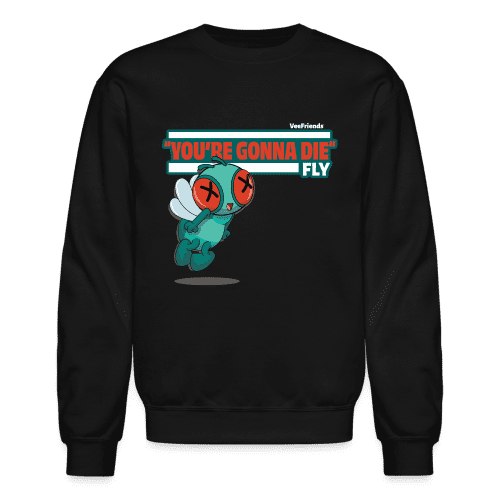 "You’re Gonna Die" Fly Character Comfort Adult Crewneck Sweatshirt - black