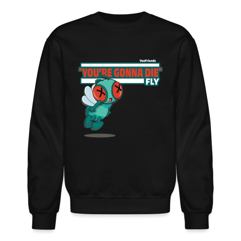 "You’re Gonna Die" Fly Character Comfort Adult Crewneck Sweatshirt - black