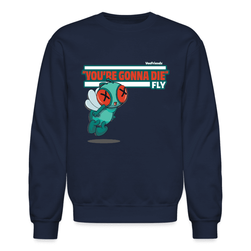 "You’re Gonna Die" Fly Character Comfort Adult Crewneck Sweatshirt - navy